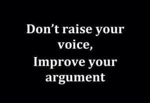 Don't raise your voice